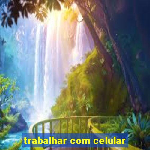 trabalhar com celular